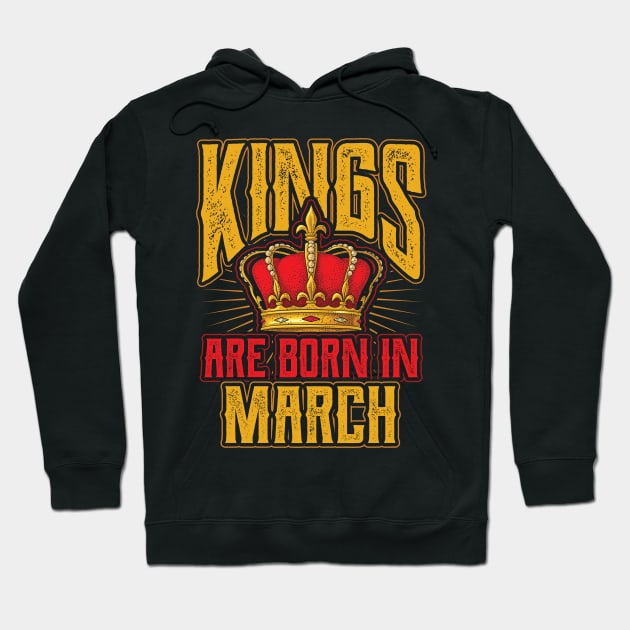 Kings are Born in March Birthday Gift Hoodie by aneisha